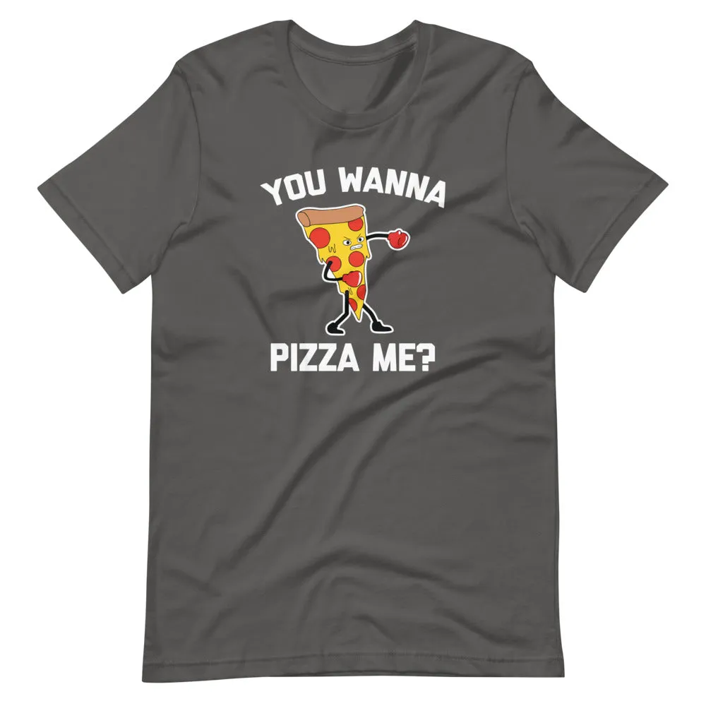 You Wanna Pizza Me? T-Shirt (Unisex)