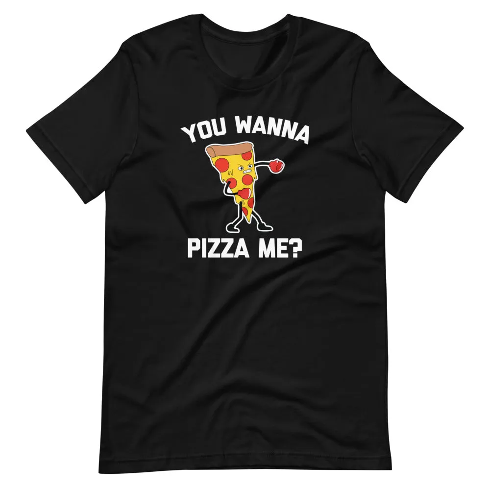 You Wanna Pizza Me? T-Shirt (Unisex)