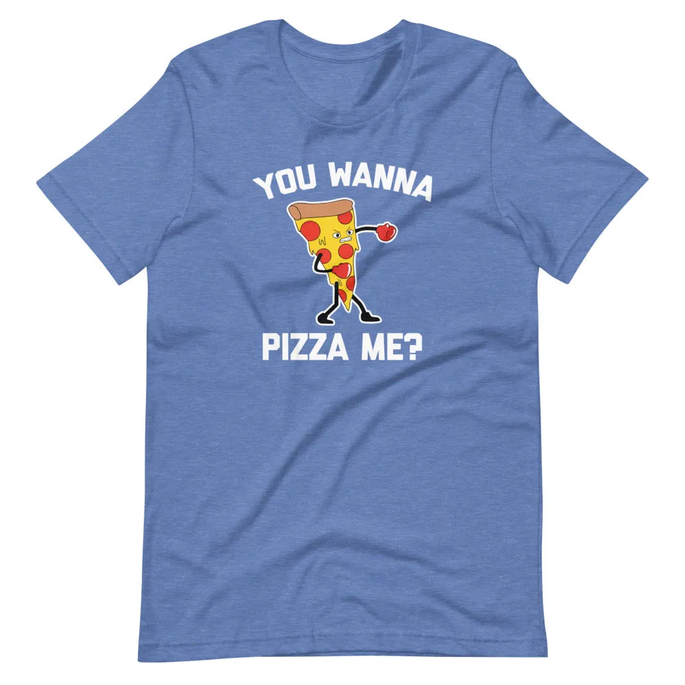 You Wanna Pizza Me? T-Shirt (Unisex)