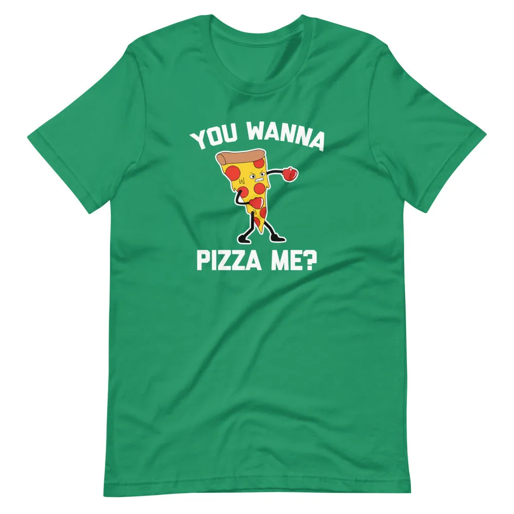 You Wanna Pizza Me? T-Shirt (Unisex)