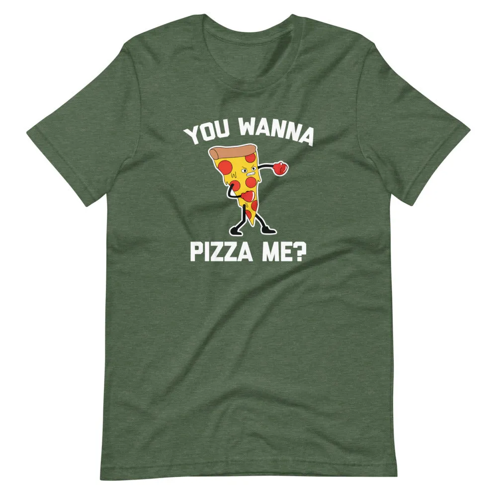 You Wanna Pizza Me? T-Shirt (Unisex)